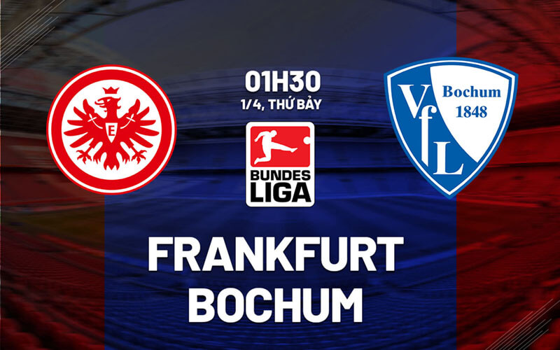 Dự đoán tỷ lệ, soi kèo bóng đá Eintracht Frankfurt vs Bochum, 01h30, ngày 01/04