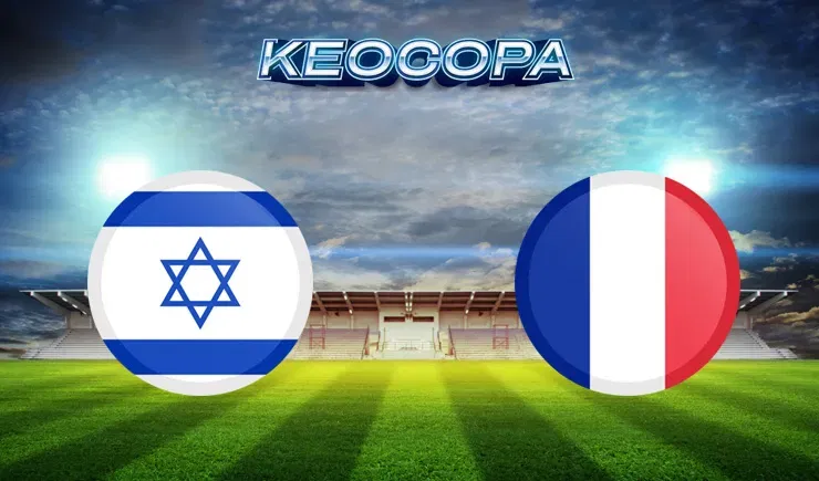 Soi kèo trận đấu giữa đấu tỷ số trận Pháp vs Israel, 02h45