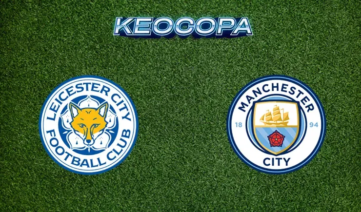 Soi kèo trận đấu giữa đấu Leicester City vs Man City, 21h30