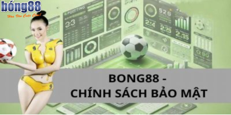 Chính Sách Bảo Mật Bong88 – Đảm Bảo An Toàn Thông Tin